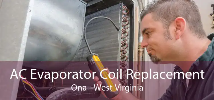 AC Evaporator Coil Replacement Ona - West Virginia