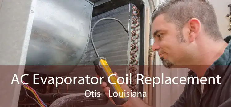 AC Evaporator Coil Replacement Otis - Louisiana