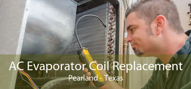 AC Evaporator Coil Replacement Pearland - Texas