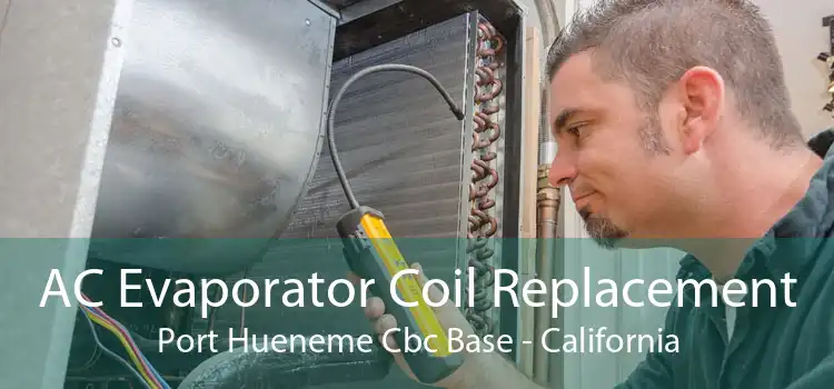 AC Evaporator Coil Replacement Port Hueneme Cbc Base - California