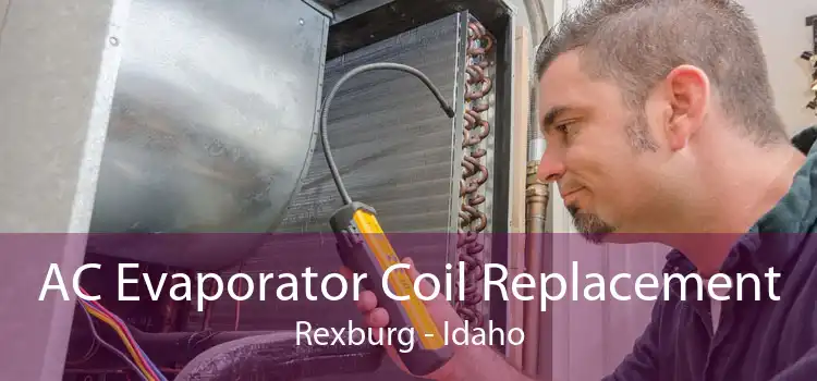 AC Evaporator Coil Replacement Rexburg - Idaho