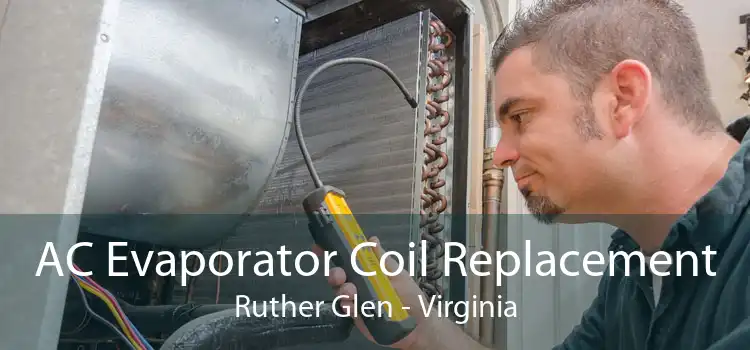 AC Evaporator Coil Replacement Ruther Glen - Virginia