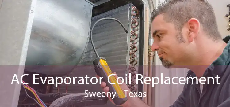 AC Evaporator Coil Replacement Sweeny - Texas