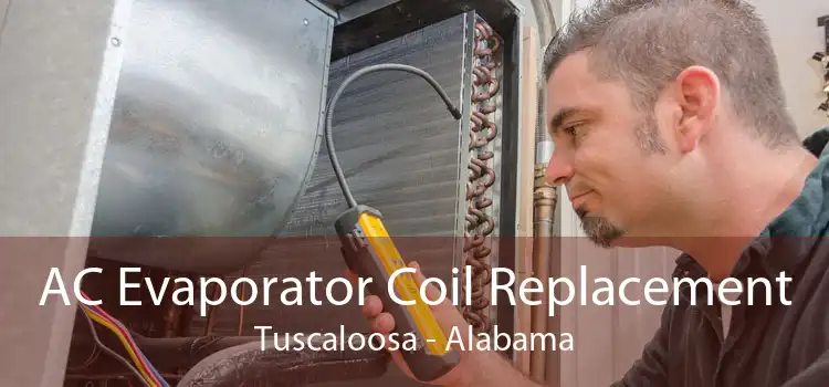 AC Evaporator Coil Replacement Tuscaloosa - Alabama