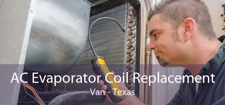 AC Evaporator Coil Replacement Van - Texas
