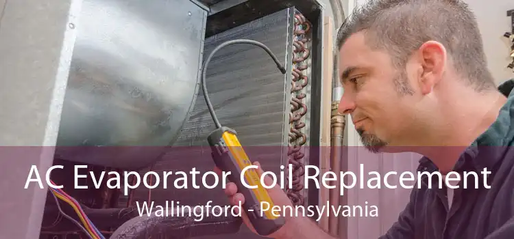 AC Evaporator Coil Replacement Wallingford - Pennsylvania