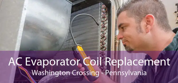 AC Evaporator Coil Replacement Washington Crossing - Pennsylvania
