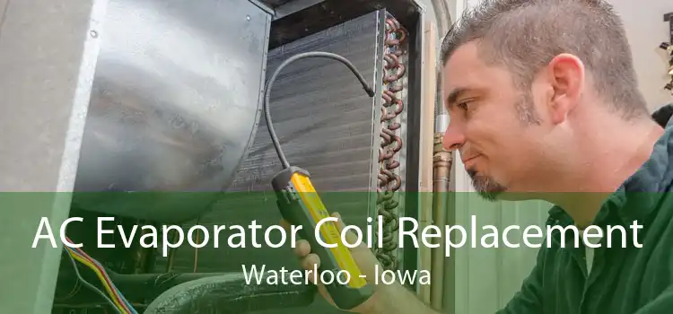AC Evaporator Coil Replacement Waterloo - Iowa