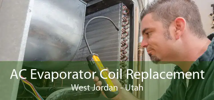 AC Evaporator Coil Replacement West Jordan - Utah