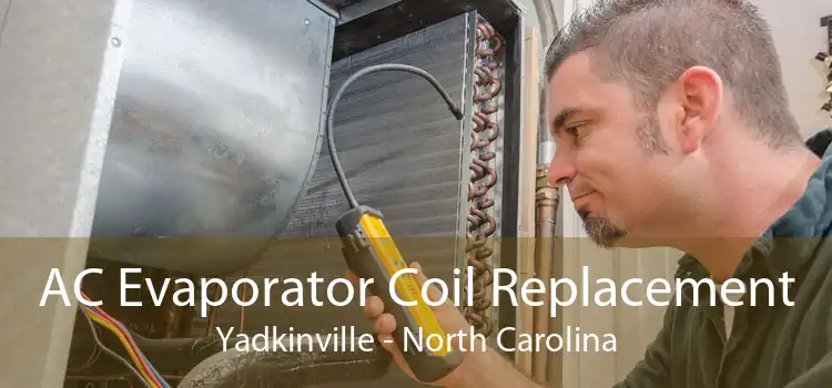 AC Evaporator Coil Replacement Yadkinville - North Carolina