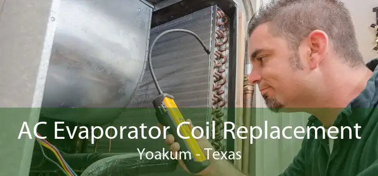 AC Evaporator Coil Replacement Yoakum - Texas