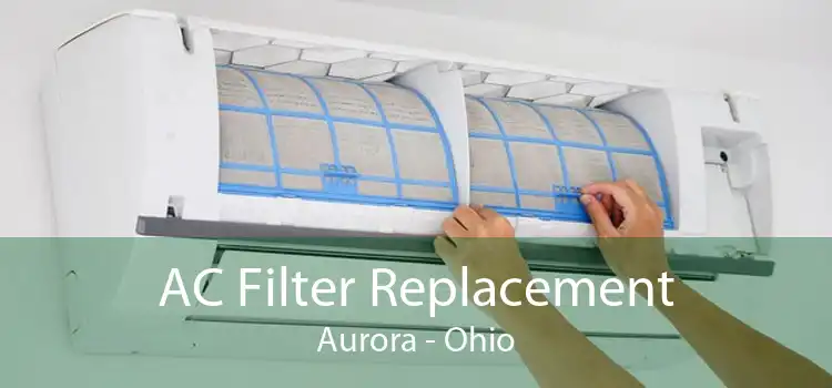 AC Filter Replacement Aurora - Ohio
