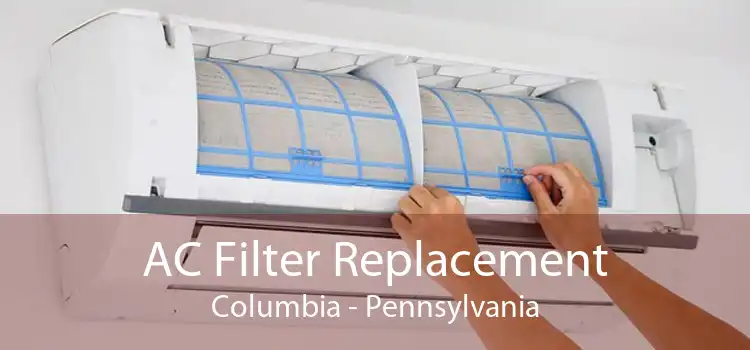AC Filter Replacement Columbia - Pennsylvania