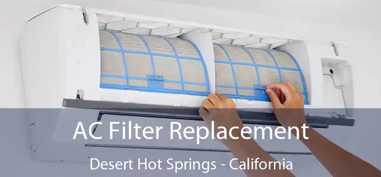 AC Filter Replacement Desert Hot Springs - California