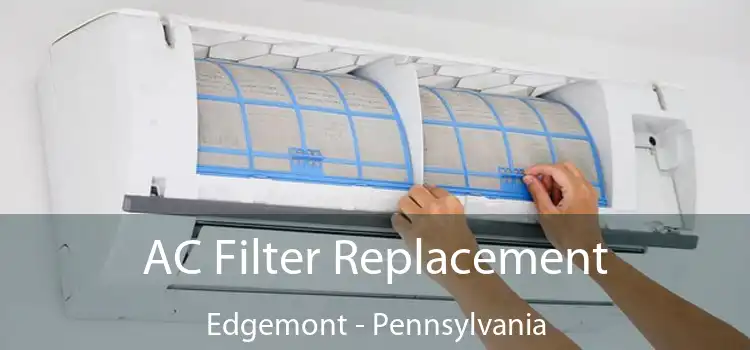 AC Filter Replacement Edgemont - Pennsylvania