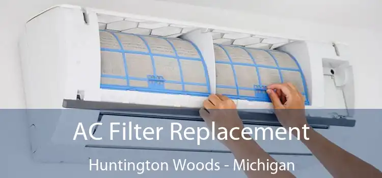 AC Filter Replacement Huntington Woods - Michigan