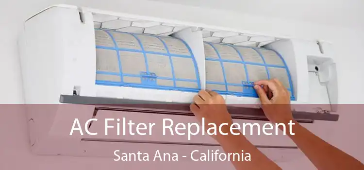 AC Filter Replacement Santa Ana - California