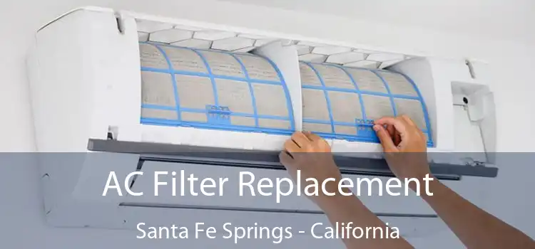 AC Filter Replacement Santa Fe Springs - California