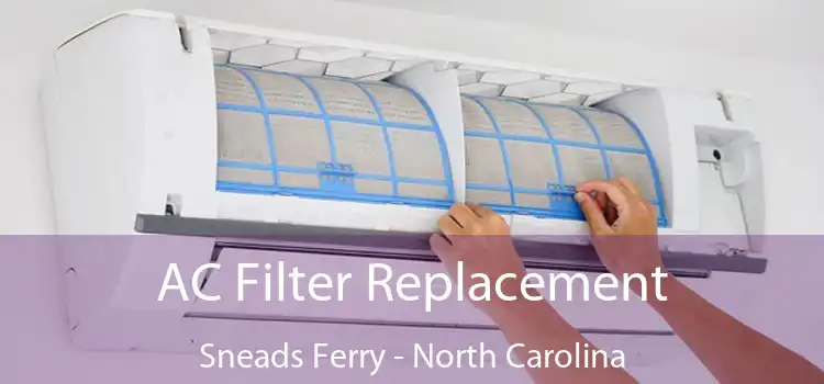 AC Filter Replacement Sneads Ferry - North Carolina