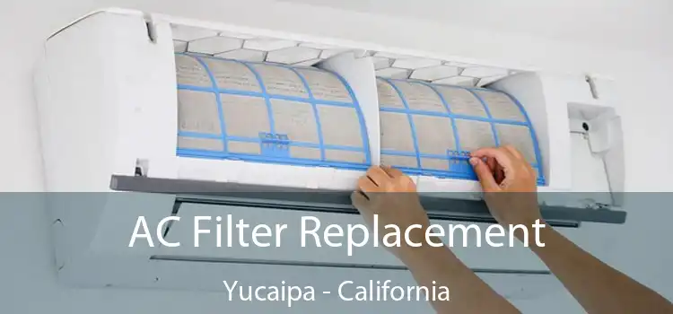AC Filter Replacement Yucaipa - California