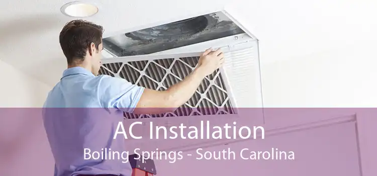 AC Installation Boiling Springs - South Carolina