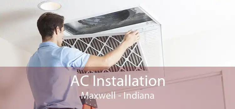 AC Installation Maxwell - Indiana