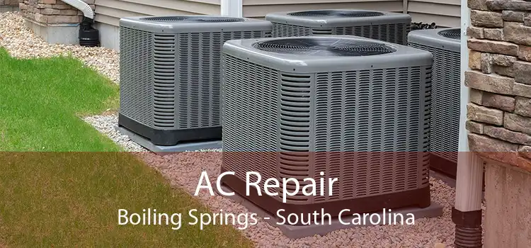 AC Repair Boiling Springs - South Carolina