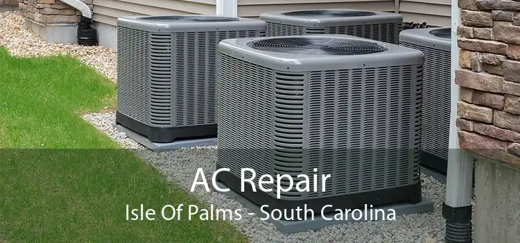 AC Repair Isle Of Palms - South Carolina