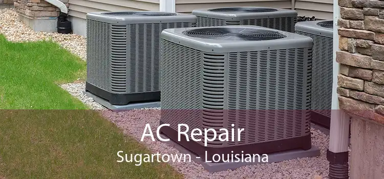 AC Repair Sugartown - Louisiana