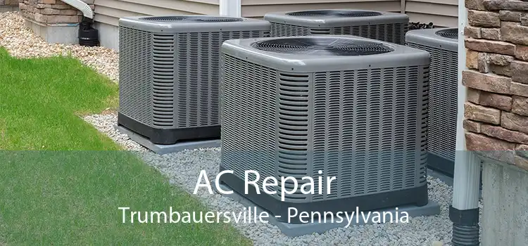 AC Repair Trumbauersville - Pennsylvania