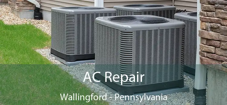 AC Repair Wallingford - Pennsylvania
