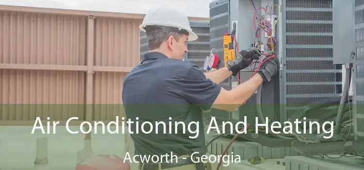 Air Conditioning
                        And Heating Acworth - Georgia