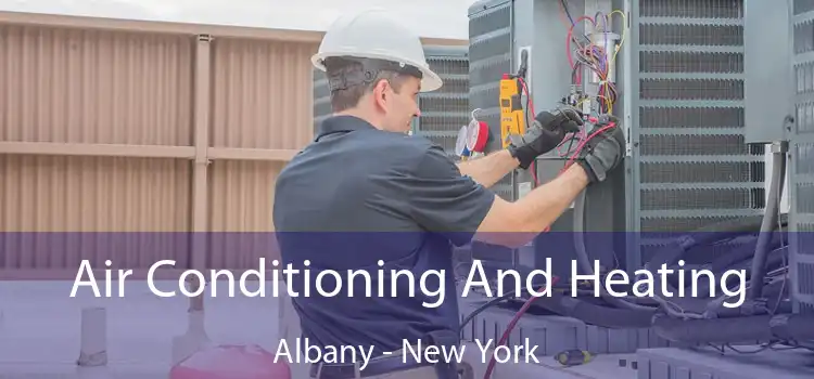 Air Conditioning
                        And Heating Albany - New York