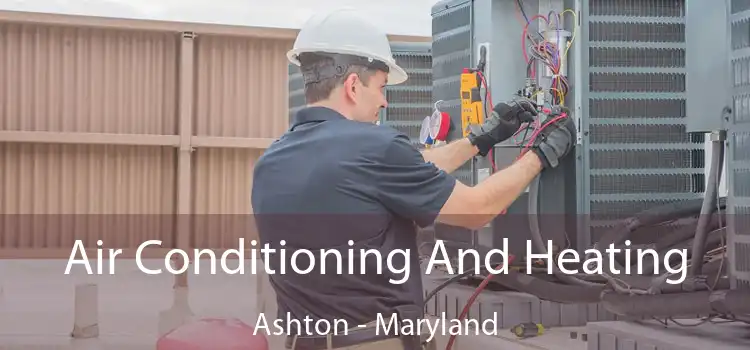 Air Conditioning
                        And Heating Ashton - Maryland