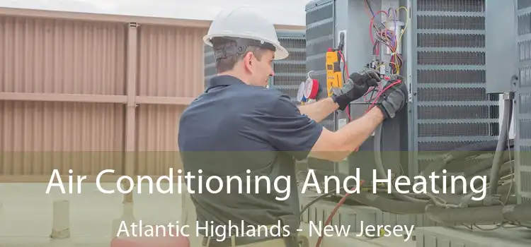Air Conditioning And Heating Atlantic Highlands - New Jersey