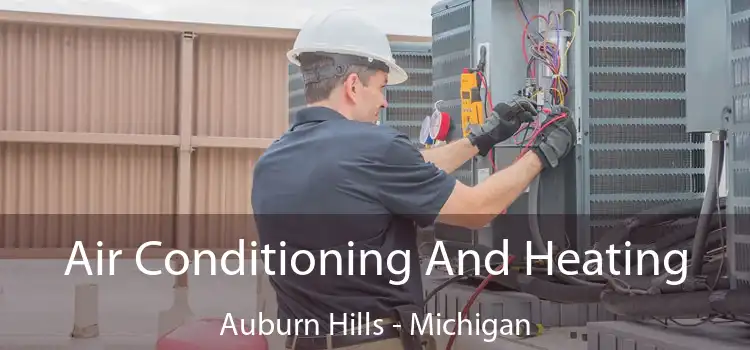 Air Conditioning
                        And Heating Auburn Hills - Michigan