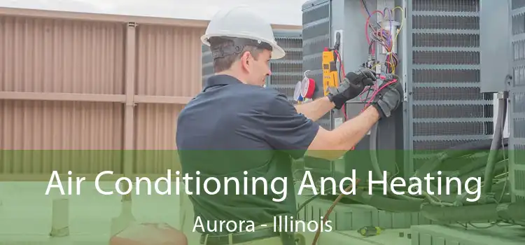 Air Conditioning
                        And Heating Aurora - Illinois