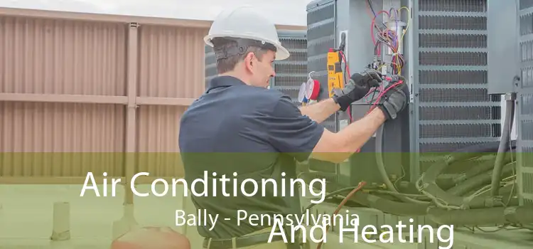 Air Conditioning
                        And Heating Bally - Pennsylvania