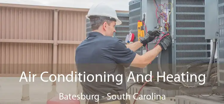 Air Conditioning
                        And Heating Batesburg - South Carolina