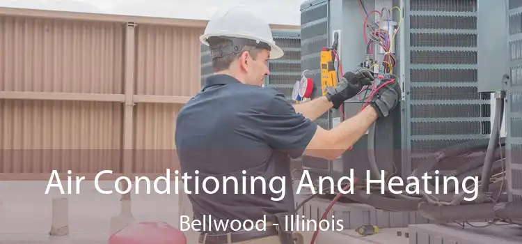 Air Conditioning
                        And Heating Bellwood - Illinois