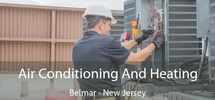 Air Conditioning
                        And Heating Belmar - New Jersey