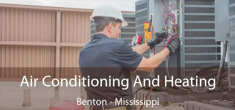 Air Conditioning
                        And Heating Benton - Mississippi