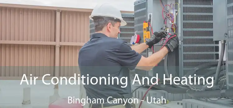 Air Conditioning
                        And Heating Bingham Canyon - Utah