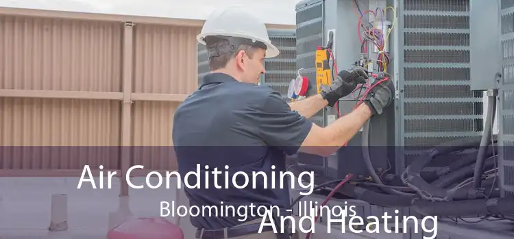 Air Conditioning
                        And Heating Bloomington - Illinois