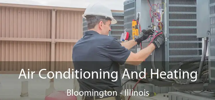 Air Conditioning
                        And Heating Bloomington - Illinois