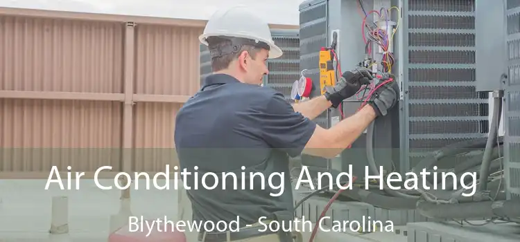 Air Conditioning
                        And Heating Blythewood - South Carolina