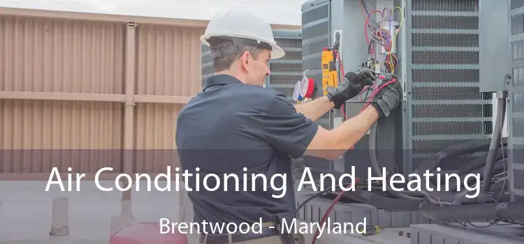 Air Conditioning
                        And Heating Brentwood - Maryland