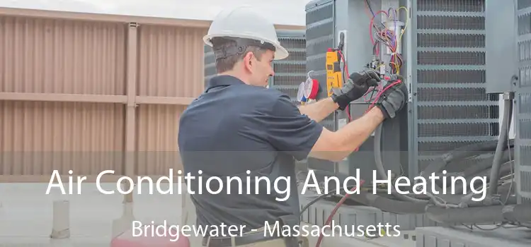 Air Conditioning
                        And Heating Bridgewater - Massachusetts