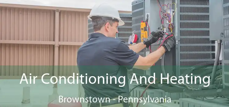 Air Conditioning And Heating Brownstown - Pennsylvania