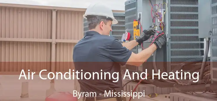 Air Conditioning
                        And Heating Byram - Mississippi